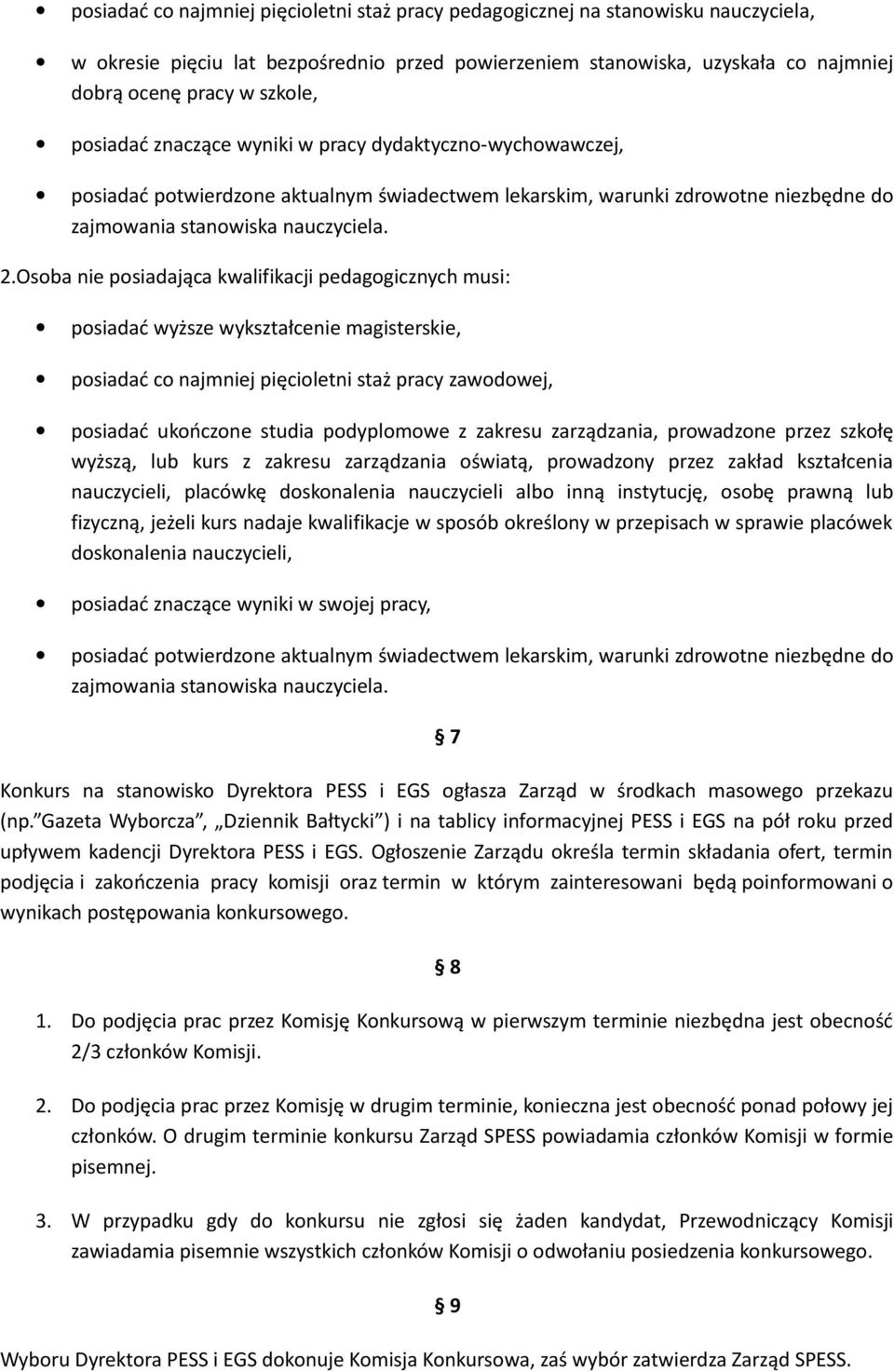 Osoba nie posiadająca kwalifikacji pedagogicznych musi: posiadać wyższe wykształcenie magisterskie, posiadać co najmniej pięcioletni staż pracy zawodowej, posiadać ukończone studia podyplomowe z