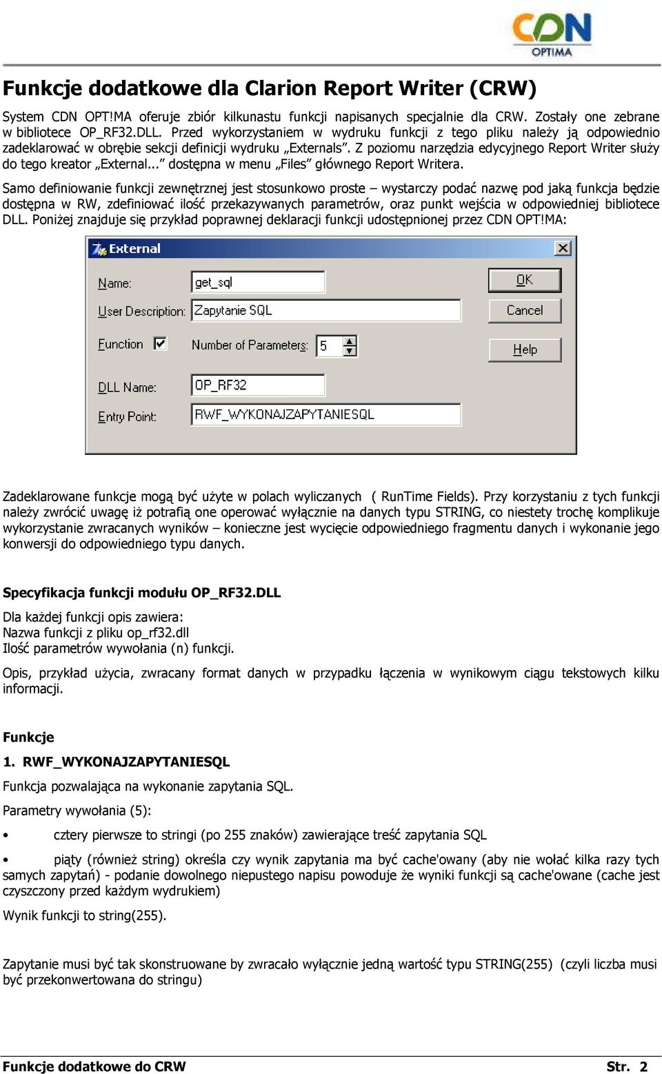 Z poziomu narzędzia edycyjnego Report Writer słuŝy do tego kreator External... dostępna w menu Files głównego Report Writera.