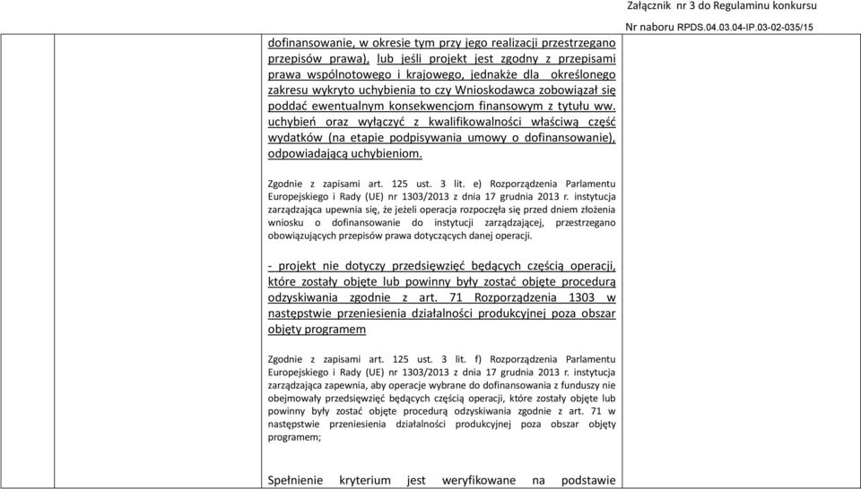 uchybień oraz wyłączyć z kwalifikowalności właściwą część wydatków (na etapie podpisywania umowy o dofinansowanie), odpowiadającą uchybieniom. Zgodnie z zapisami art. 125 ust. 3 lit.