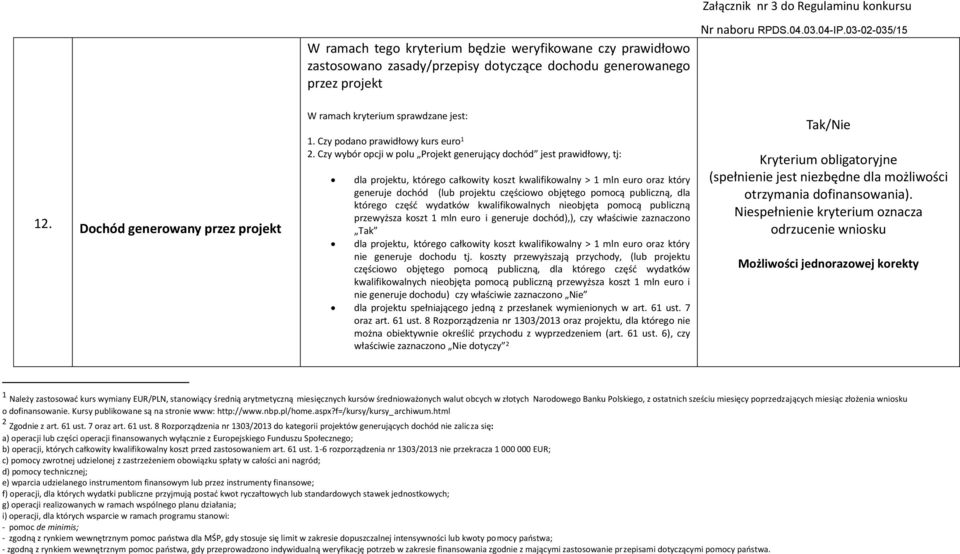 Czy wybór opcji w polu Projekt generujący dochód jest prawidłowy, tj: dla projektu, którego całkowity koszt kwalifikowalny > 1 mln euro oraz który generuje dochód (lub projektu częściowo objętego