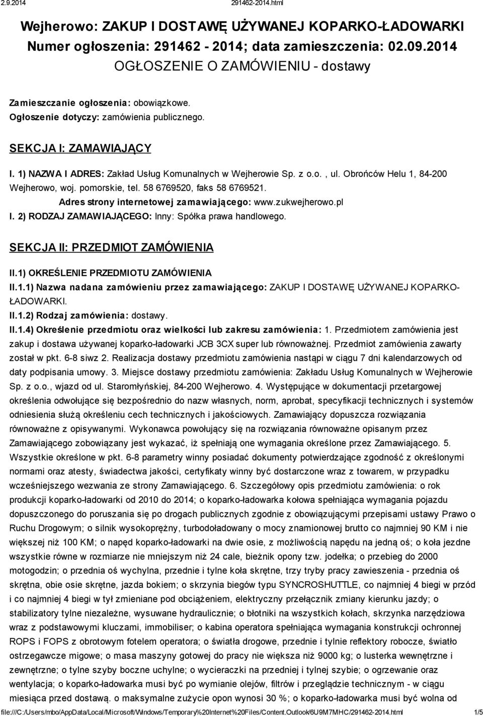 58 6769520, faks 58 6769521. Adres strony internetowej zamawiającego: www.zukwejherowo.pl I. 2) RODZAJ ZAMAWIAJĄCEGO: Inny: Spółka prawa handlowego. SEKCJA II: PRZEDMIOT ZAMÓWIENIA II.