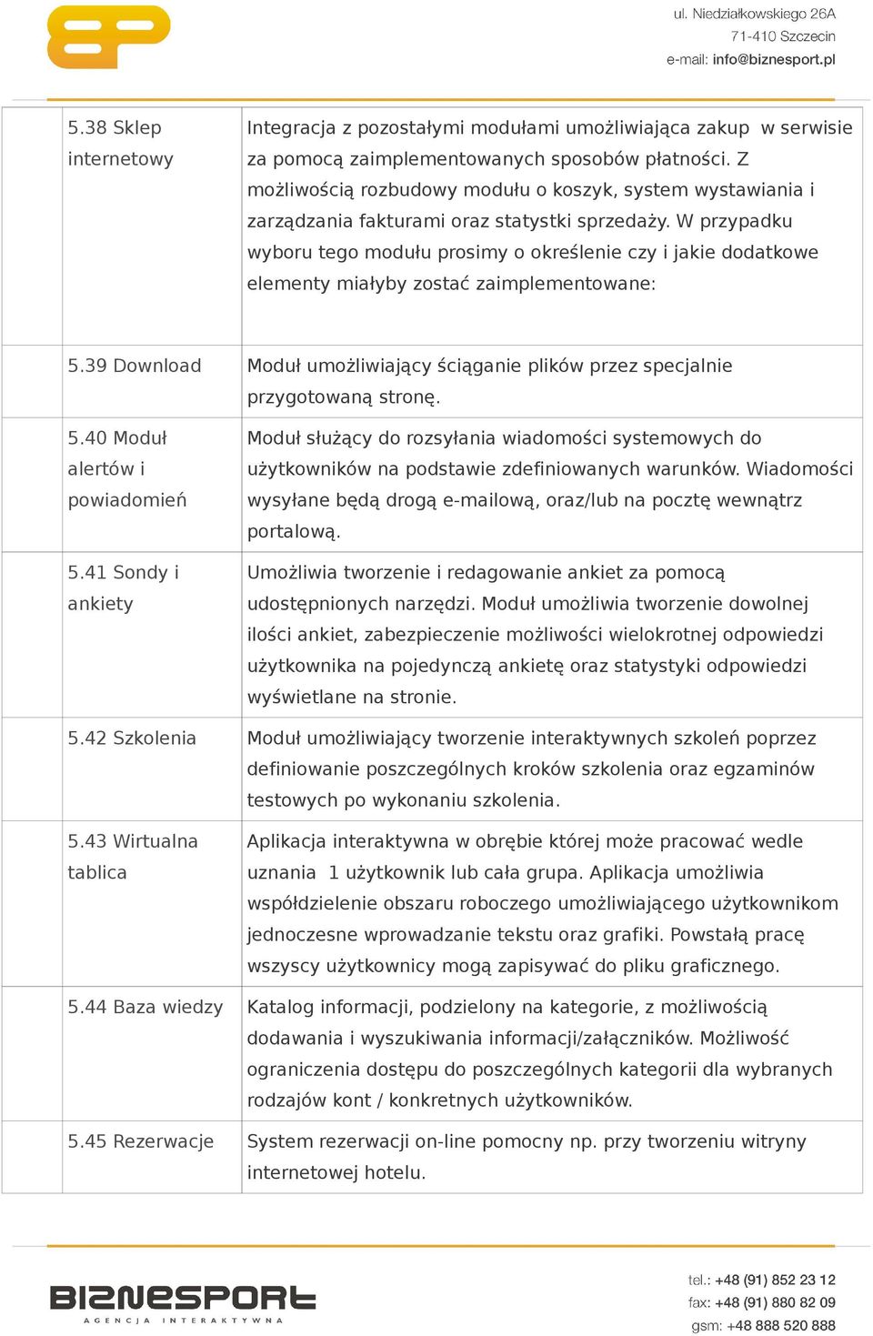 W przypadku wyboru tego modułu prosimy o określenie czy i jakie dodatkowe elementy miałyby zostać zaimplementowane: 5.
