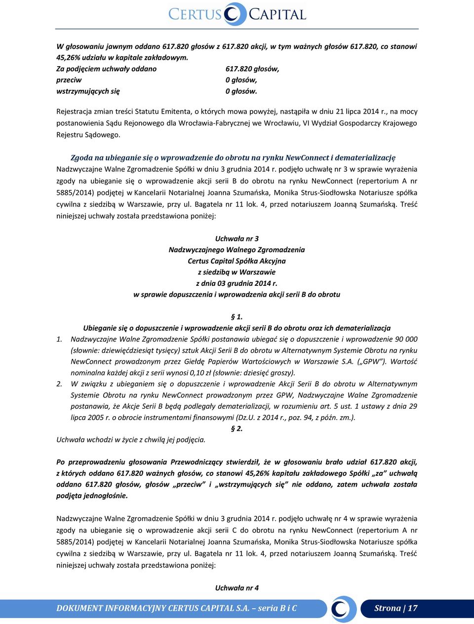 , na mocy postanowienia Sądu Rejonowego dla Wrocławia-Fabrycznej we Wrocławiu, VI Wydział Gospodarczy Krajowego Rejestru Sądowego.