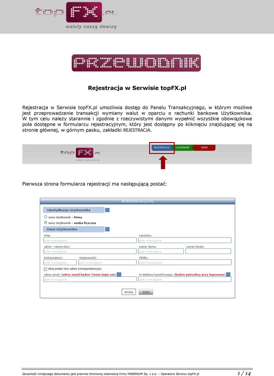 W tym celu należy starannie i zgodnie z rzeczywistymi danymi wypełnić wszystkie obowiązkowe pola dostępne w formularzu rejestracyjnym, który jest dostępny po