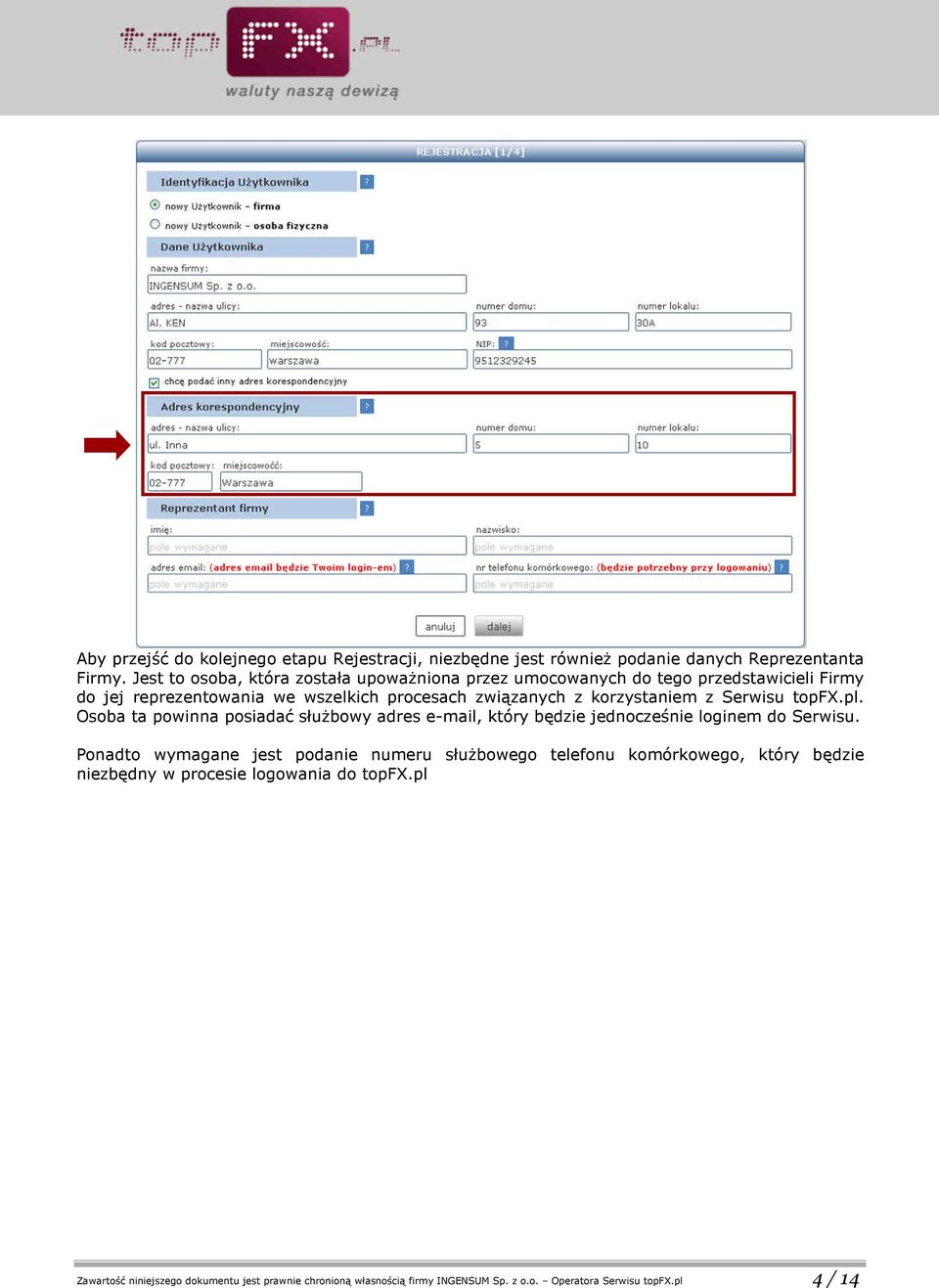 korzystaniem z Serwisu topfx.pl. Osoba ta powinna posiadać służbowy adres e-mail, który będzie jednocześnie loginem do Serwisu.