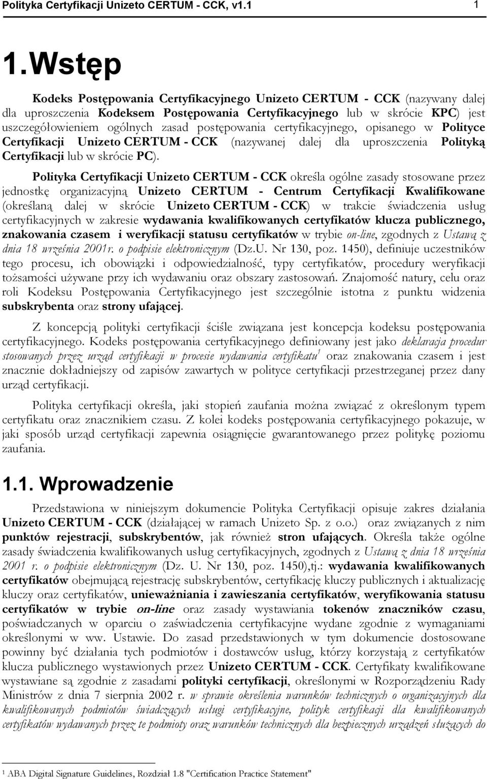 postępowania certyfikacyjnego, opisanego w Polityce Certyfikacji Unizeto CERTUM - CCK (nazywanej dalej dla uproszczenia Polityką Certyfikacji lub w skrócie PC).