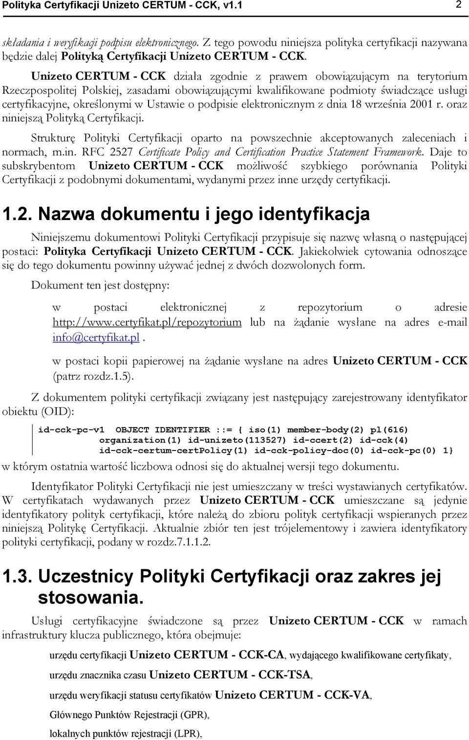 Unizeto CERTUM - CCK działa zgodnie z prawem obowiązującym na terytorium Rzeczpospolitej Polskiej, zasadami obowiązującymi kwalifikowane podmioty świadczące usługi certyfikacyjne, określonymi w