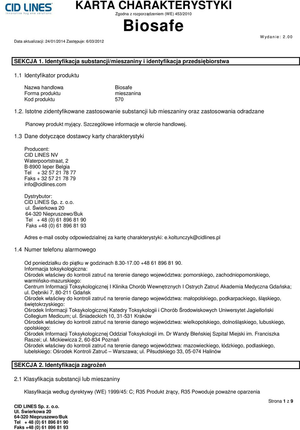 3 Dane dotyczące dostawcy karty charakterystyki Producent: CID LINES NV Waterpoortstraat, 2 B-8900 Ieper Belgia Tel + 32 57 21 78 77 Faks + 32 57 21 78 79 info@cidlines.com Dystrybutor: ul.