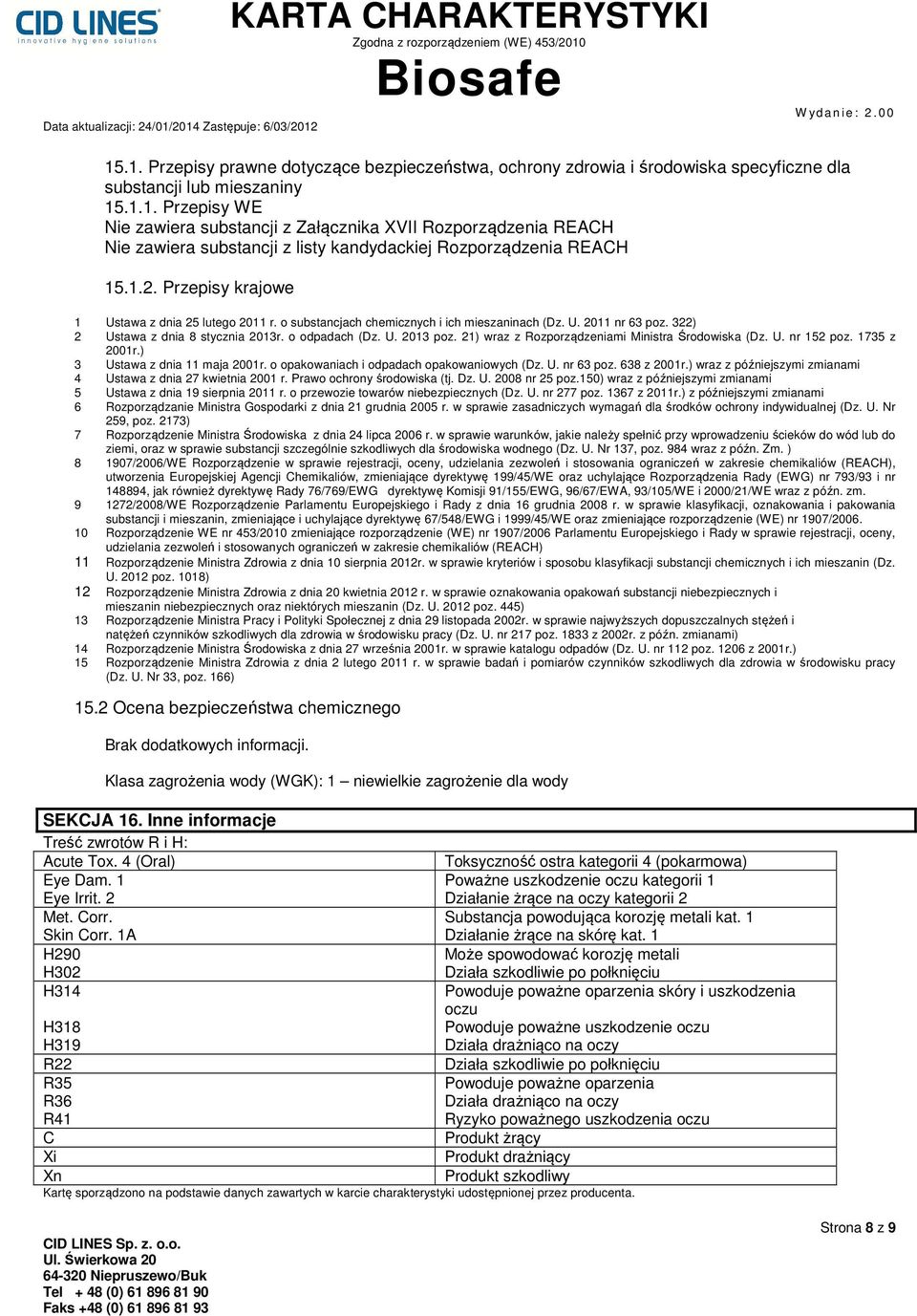 21) wraz z Rozporządzeniami Ministra Środowiska (Dz. U. nr 152 poz. 1735 z 2001r.) 3 Ustawa z dnia 11 maja 2001r. o opakowaniach i odpadach opakowaniowych (Dz. U. nr 63 poz. 638 z 2001r.