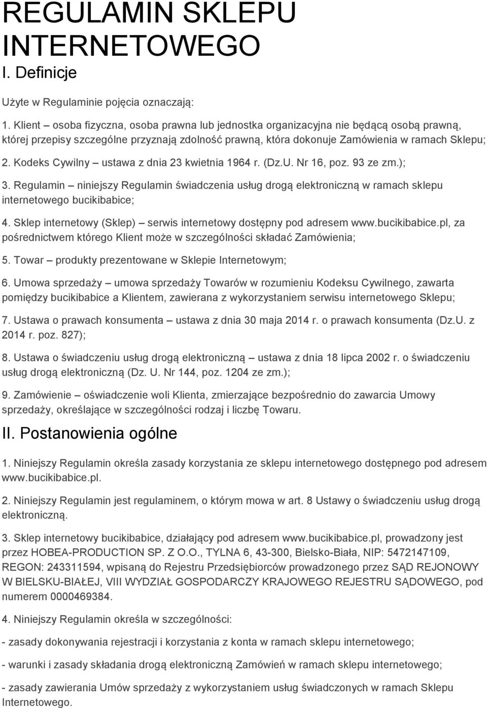 Kodeks Cywilny ustawa z dnia 23 kwietnia 1964 r. (Dz.U. Nr 16, poz. 93 ze zm.); 3. Regulamin niniejszy Regulamin świadczenia usług drogą elektroniczną w ramach sklepu internetowego bucikibabice; 4.