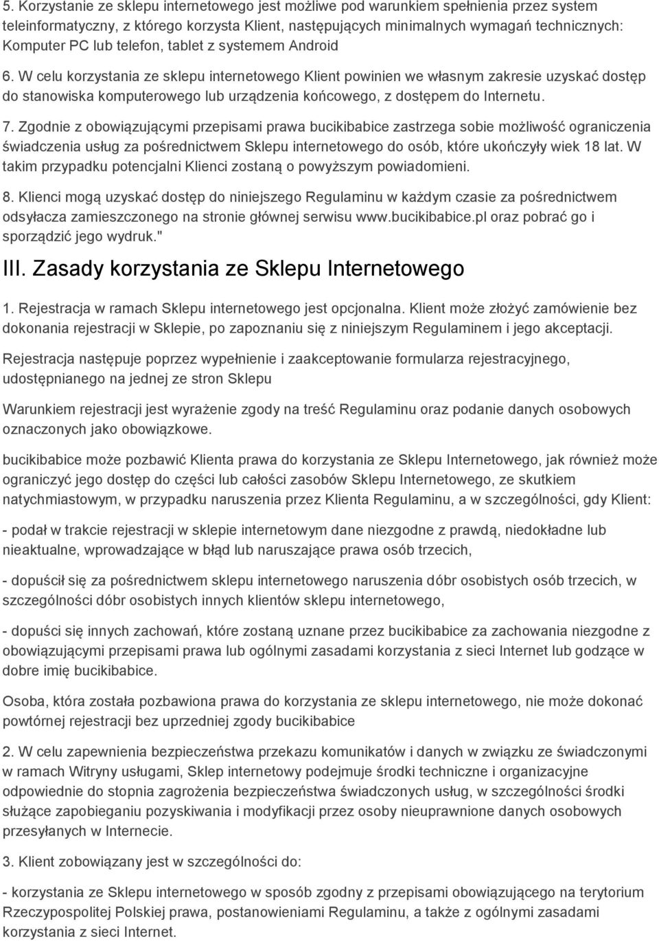 W celu korzystania ze sklepu internetowego Klient powinien we własnym zakresie uzyskać dostęp do stanowiska komputerowego lub urządzenia końcowego, z dostępem do Internetu. 7.