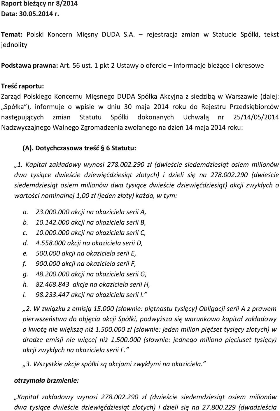 2014 roku do Rejestru Przedsiębiorców następujących zmian Statutu Spółki dokonanych Uchwałą nr 25/14/05/2014 Nadzwyczajnego Walnego Zgromadzenia zwołanego na dzień 14 maja 2014 roku: (A).