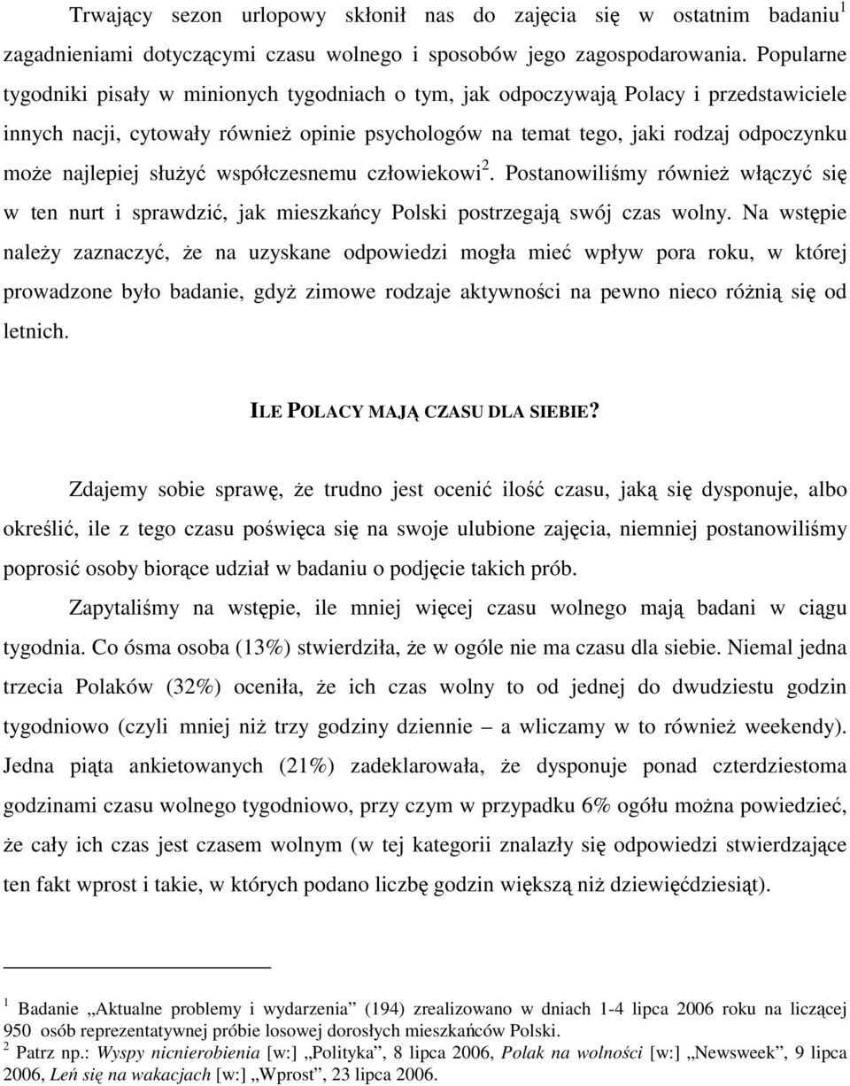 najlepiej służyć współczesnemu człowiekowi 2. Postanowiliśmy również włączyć się w ten nurt i sprawdzić, jak mieszkańcy Polski postrzegają swój czas wolny.
