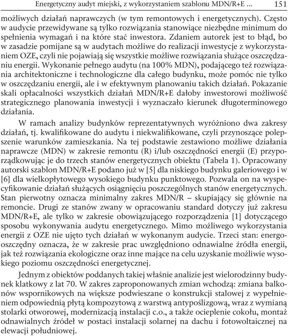 Zdaniem autorek jest to błąd, bo w zasadzie pomijane są w audytach możliwe do realizacji inwestycje z wykorzystaniem OZE, czyli nie pojawiają się wszystkie możliwe rozwiązania służące oszczędzaniu