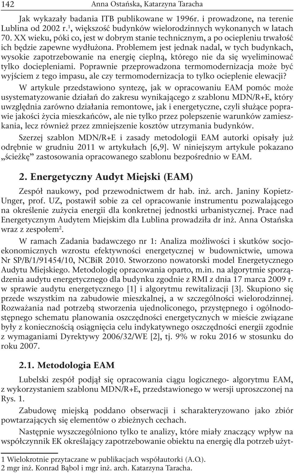 Problemem jest jednak nadal, w tych budynkach, wysokie zapotrzebowanie na energię cieplną, którego nie da się wyeliminować tylko dociepleniami.