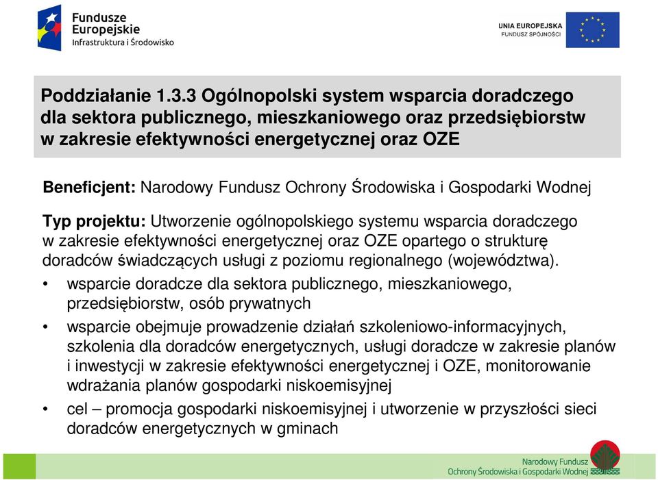 i Gospodarki Wodnej Typ projektu: Utworzenie ogólnopolskiego systemu wsparcia doradczego w zakresie efektywności energetycznej oraz OZE opartego o strukturę doradców świadczących usługi z poziomu