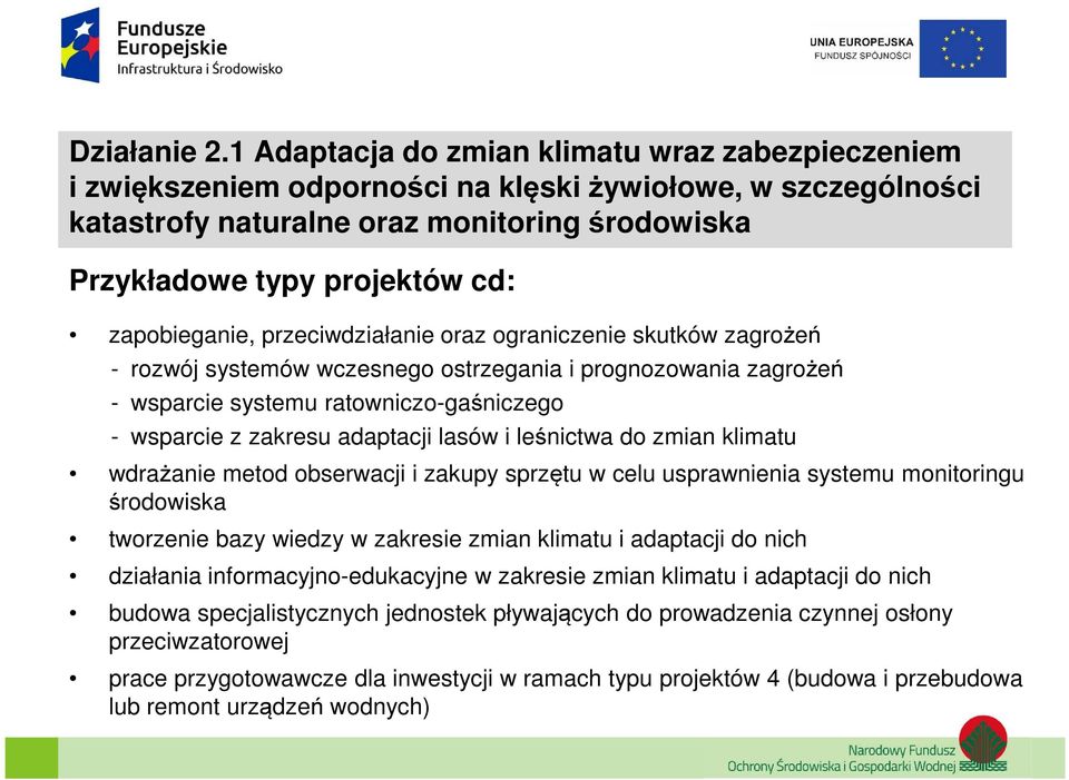 zapobieganie, przeciwdziałanie oraz ograniczenie skutków zagrożeń - rozwój systemów wczesnego ostrzegania i prognozowania zagrożeń - wsparcie systemu ratowniczo-gaśniczego - wsparcie z zakresu