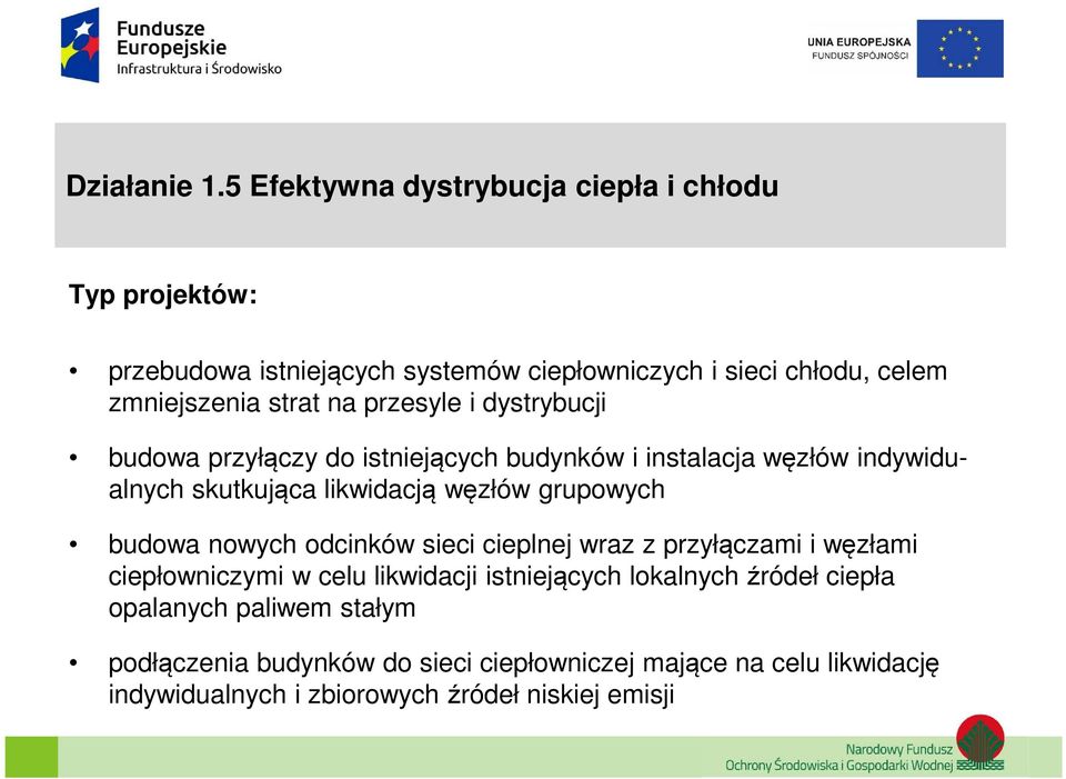 na przesyle i dystrybucji budowa przyłączy do istniejących budynków i instalacja węzłów indywidualnych skutkująca likwidacją węzłów grupowych