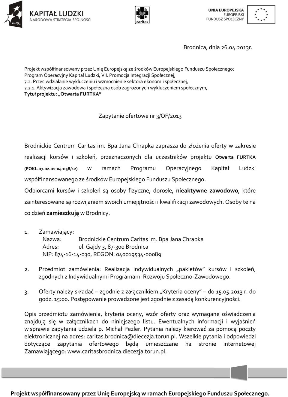 Bpa Jana Chrapka zaprasza do złożenia oferty w zakresie realizacji kursów i szkoleń, przeznaczonych dla uczestników projektu Otwarta FURTKA (POKL.07.02.