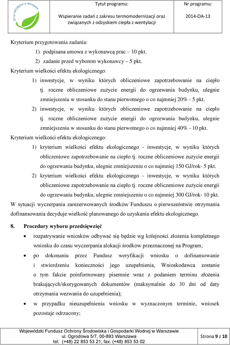 roczne obliczeniowe zużycie energii do ogrzewania budynku, ulegnie zmniejszeniu w stosunku do stanu pierwotnego o co najmniej 20% - 5 pkt.