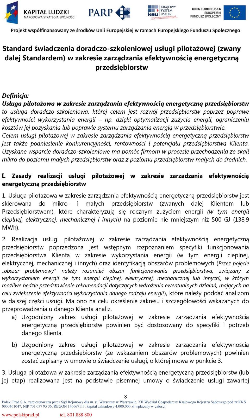 dzięki optymalizacji zużycia energii, ograniczeniu kosztów jej pozyskania lub poprawie systemu zarządzania energią w przedsiębiorstwie.