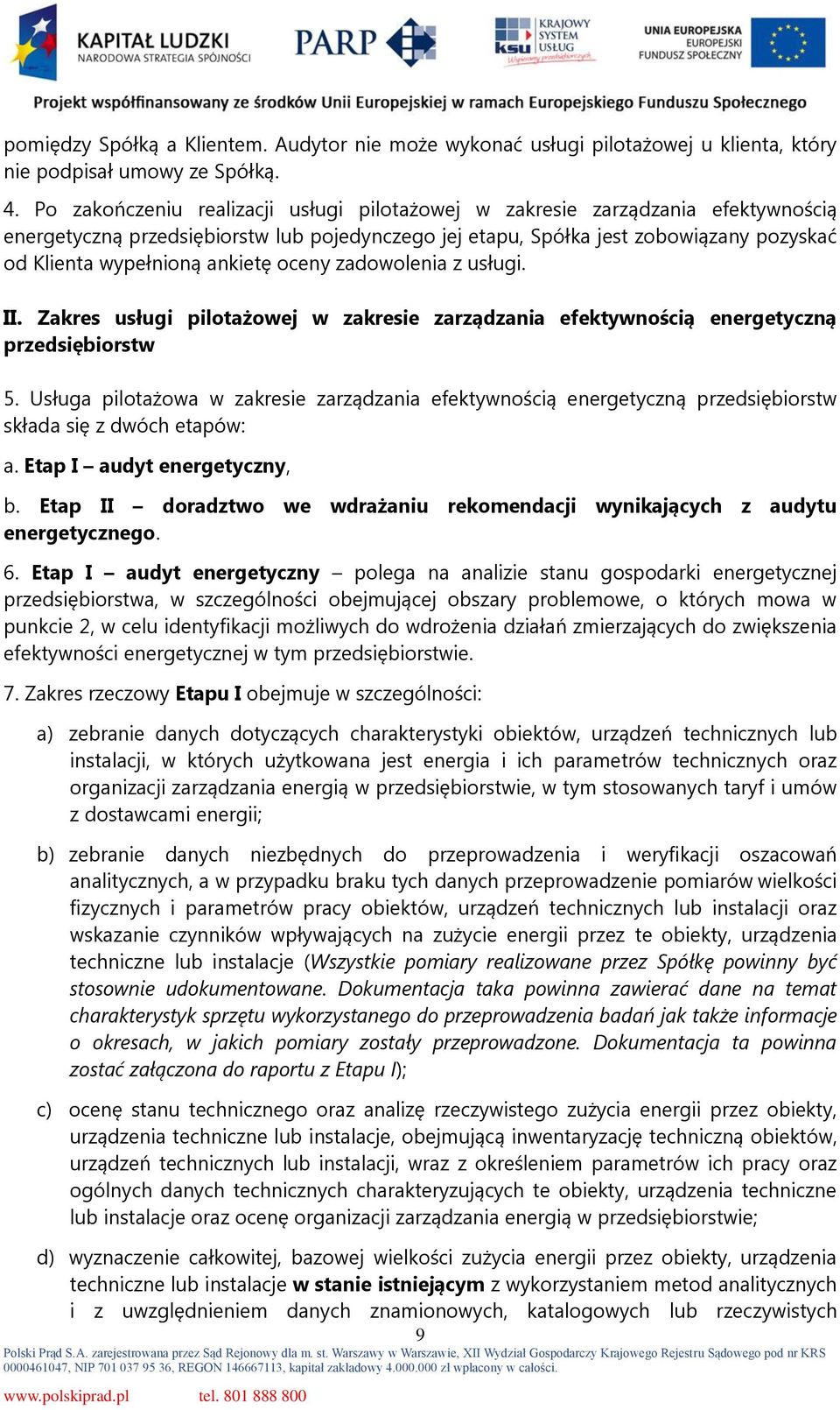 ankietę oceny zadowolenia z usługi. II. Zakres usługi pilotażowej w zakresie zarządzania efektywnością energetyczną przedsiębiorstw 5.