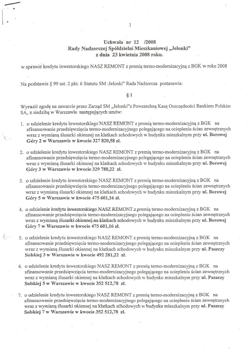 6 Statutu SM :Jelonki" Rada Nadzorcza postanawia: Wyrazic zgode na zawarcie przez Zarzad SM "Jelonki"z Powszechna Kasa Oszczednosci Bankiem Polskim SA, z siedziba w Warszaw'ienastepnjacych umów: 1.