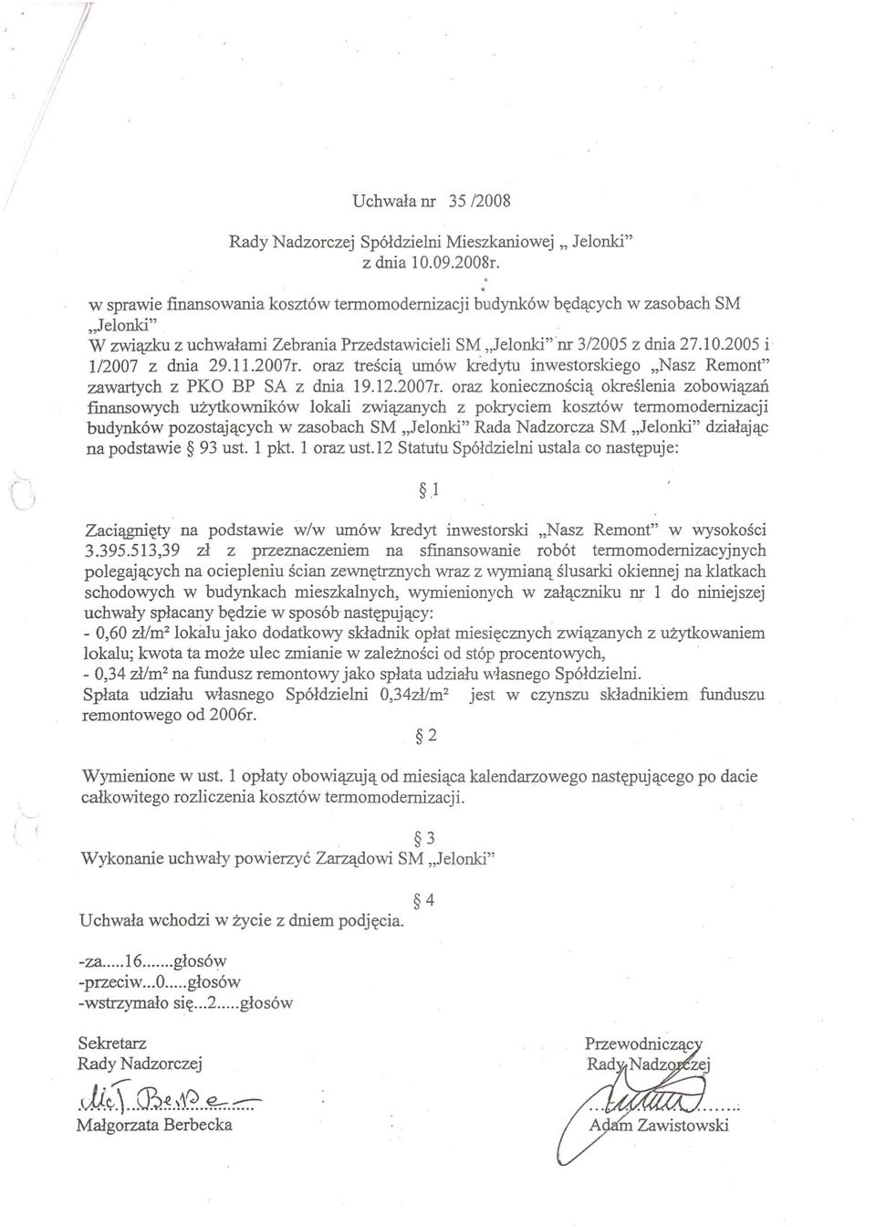 oraz trescia umów kiedytu inwestorskiego "Nasz Remont" zawartych z PKO BP SA z dnia 19.12.2007r.