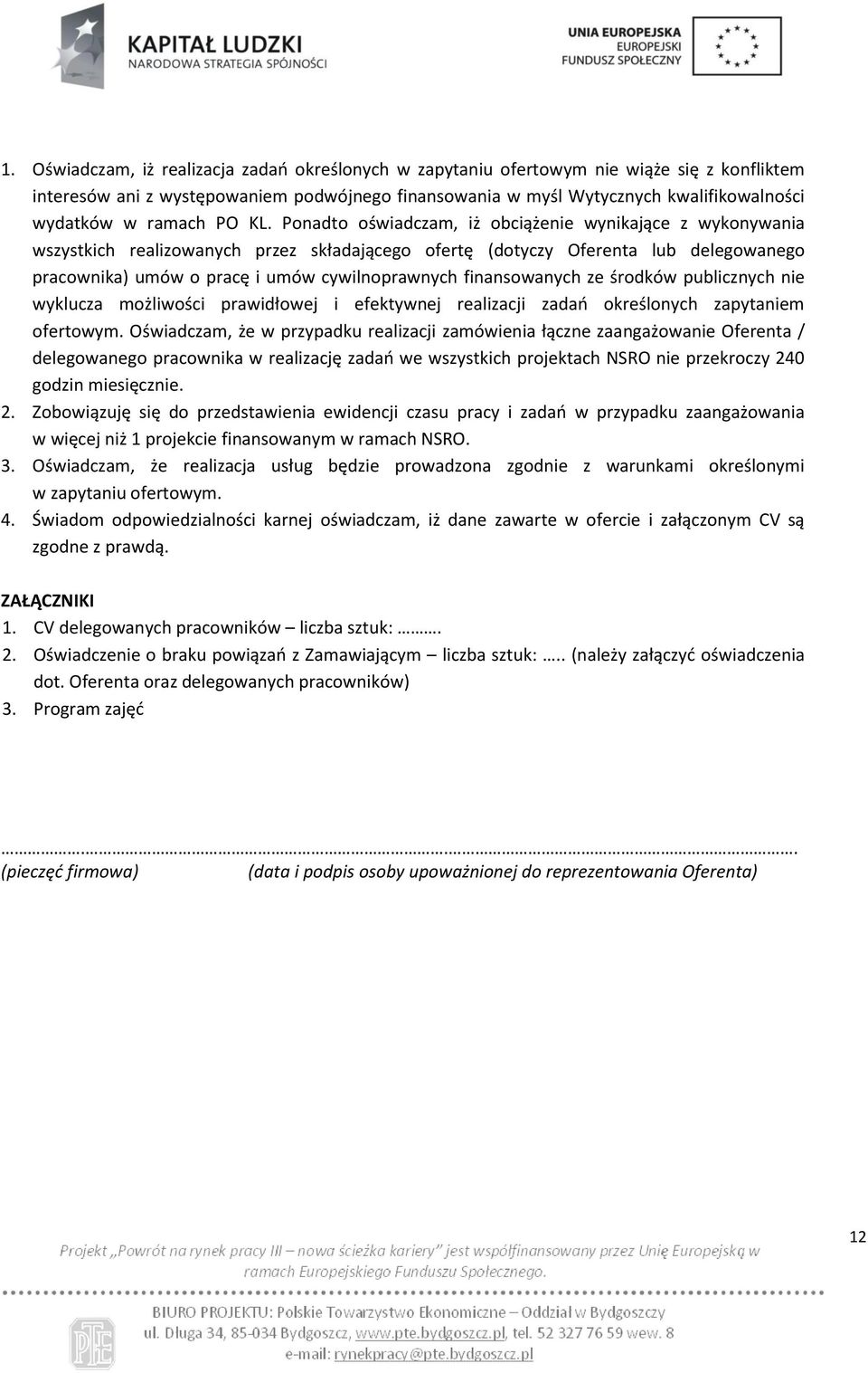 Ponadto oświadczam, iż obciążenie wynikające z wykonywania wszystkich realizowanych przez składającego ofertę (dotyczy Oferenta lub delegowanego pracownika) umów o pracę i umów cywilnoprawnych