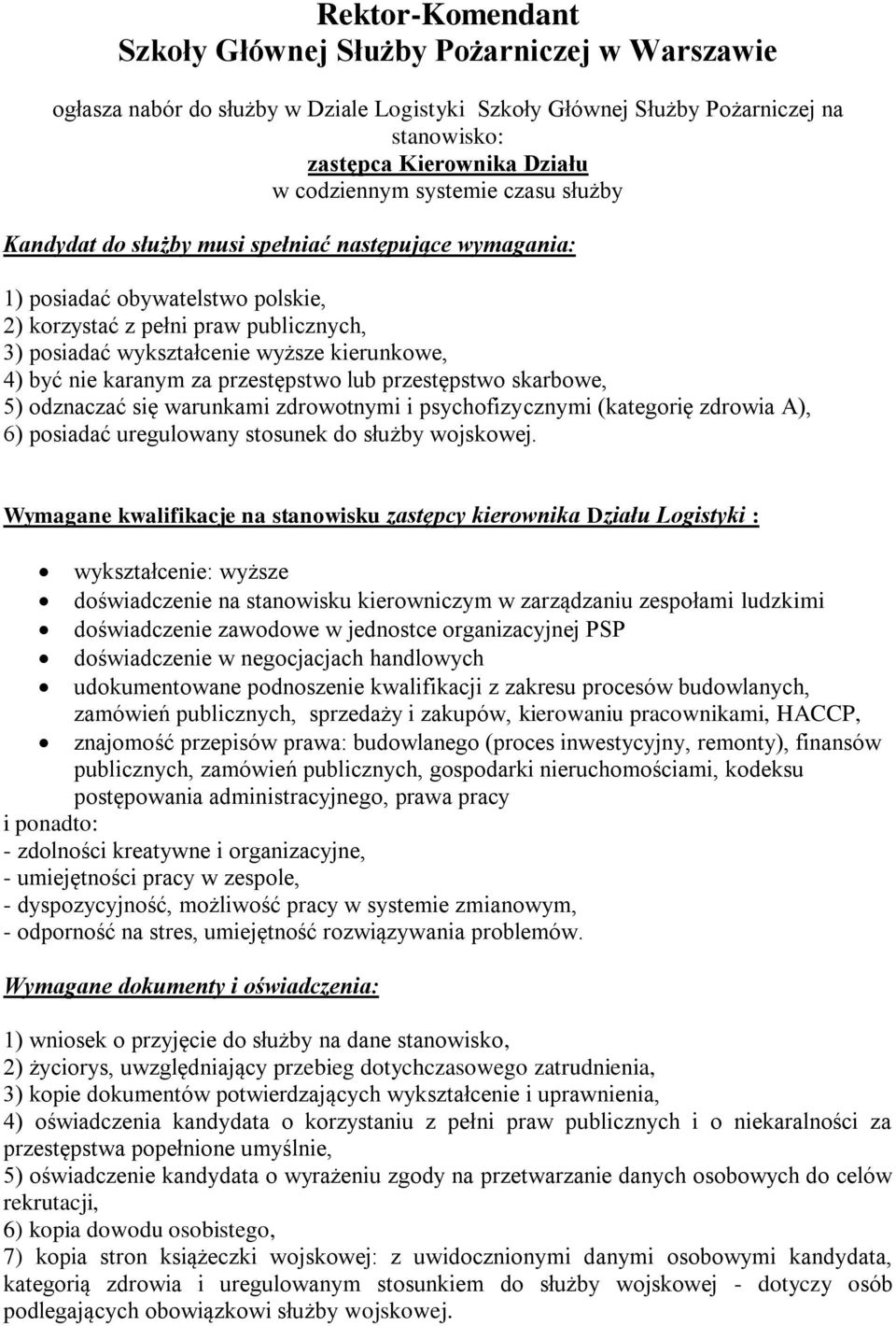 być nie karanym za przestępstwo lub przestępstwo skarbowe, 5) odznaczać się warunkami zdrowotnymi i psychofizycznymi (kategorię zdrowia A), 6) posiadać uregulowany stosunek do służby wojskowej.