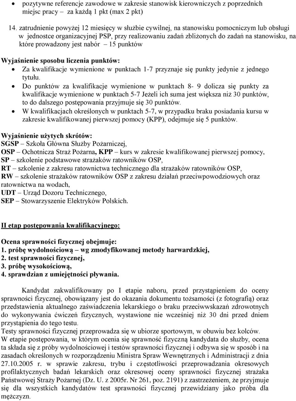 prowadzony jest nabór 15 punktów Wyjaśnienie sposobu liczenia punktów: Za kwalifikacje wymienione w punktach 1-7 przyznaje się punkty jedynie z jednego tytułu.