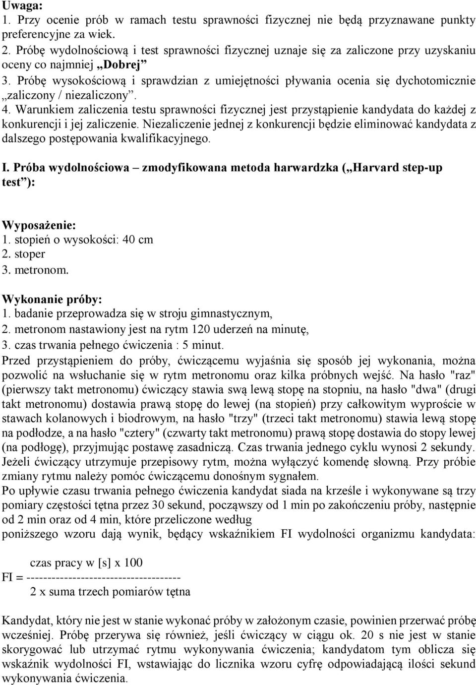 Próbę wysokościową i sprawdzian z umiejętności pływania ocenia się dychotomicznie zaliczony / niezaliczony. 4.