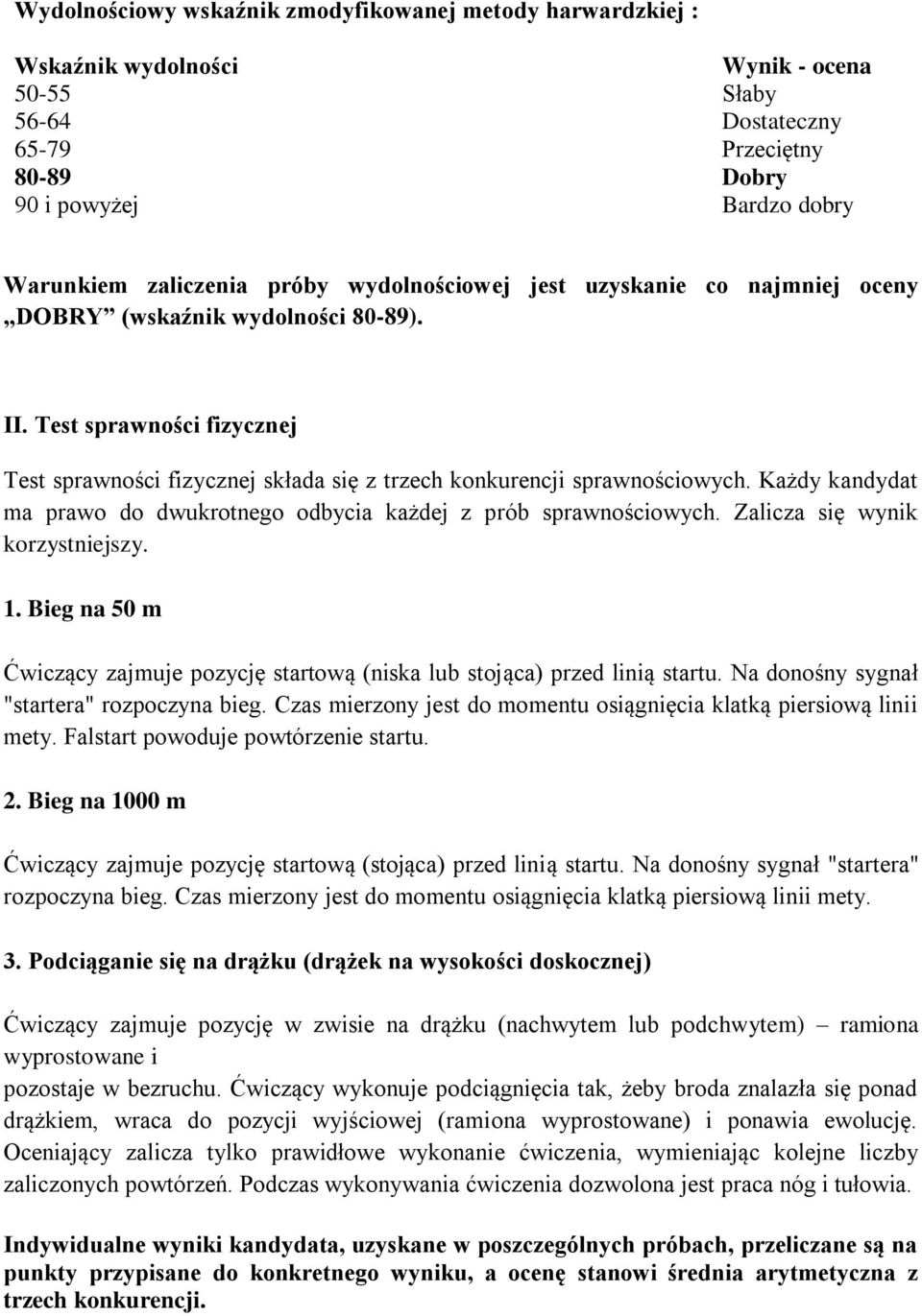 Każdy kandydat ma prawo do dwukrotnego odbycia każdej z prób sprawnościowych. Zalicza się wynik korzystniejszy. 1.