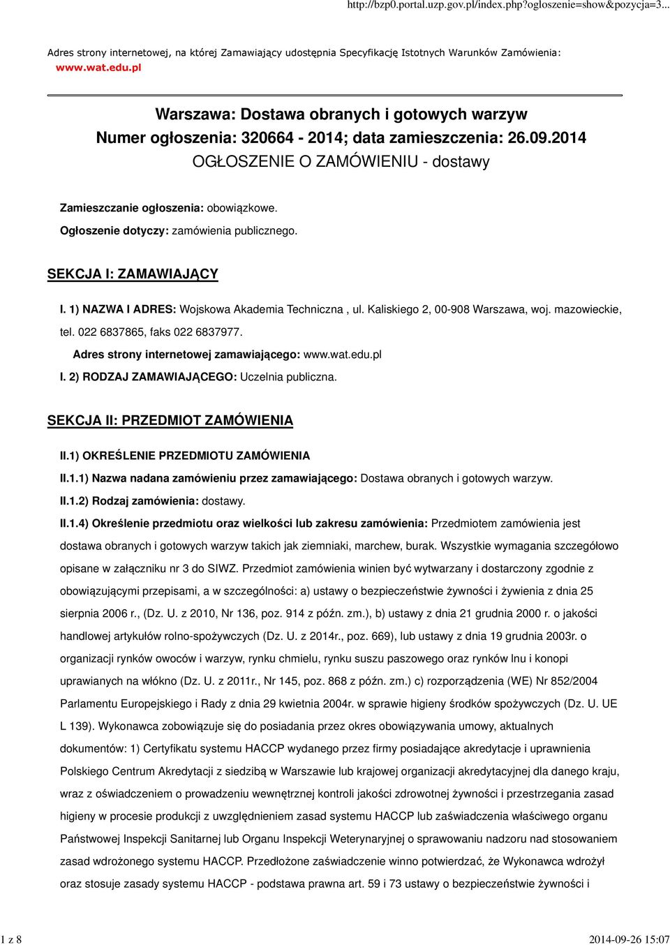 Ogłoszenie dotyczy: zamówienia publicznego. SEKCJA I: ZAMAWIAJĄCY I. 1) NAZWA I ADRES: Wojskowa Akademia Techniczna, ul. Kaliskiego 2, 00-908 Warszawa, woj. mazowieckie, tel.