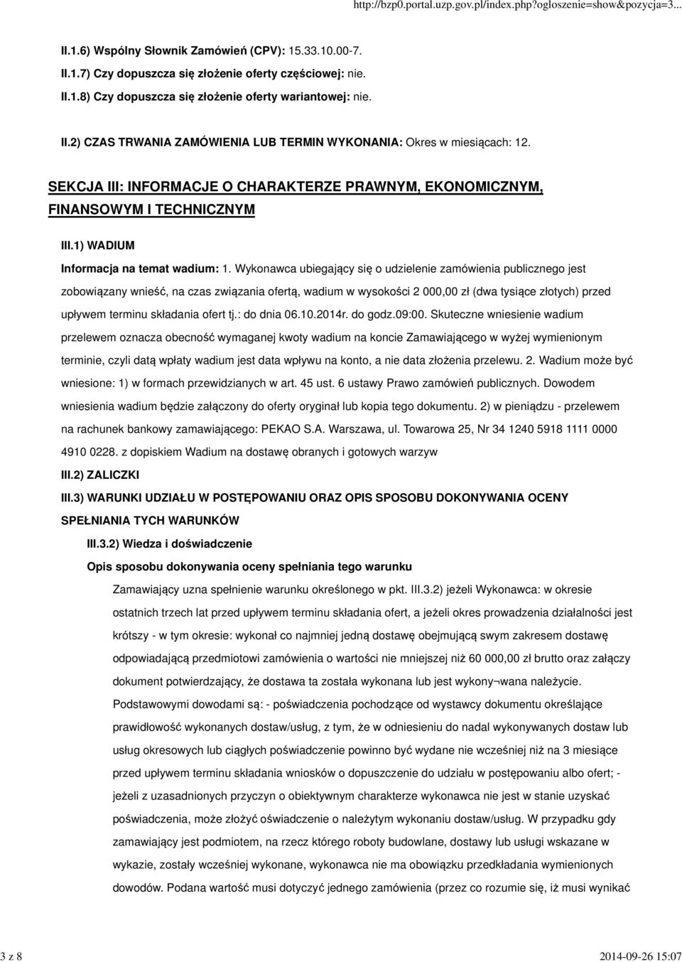 Wykonawca ubiegający się o udzielenie zamówienia publicznego jest zobowiązany wnieść, na czas związania ofertą, wadium w wysokości 2 000,00 zł (dwa tysiące złotych) przed upływem terminu składania