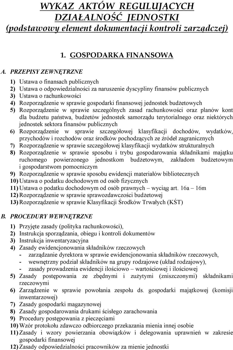 finansowej jednostek budżetowych 5) Rozporządzenie w sprawie szczególnych zasad rachunkowości oraz planów kont dla budżetu państwa, budżetów jednostek samorządu terytorialnego oraz niektórych