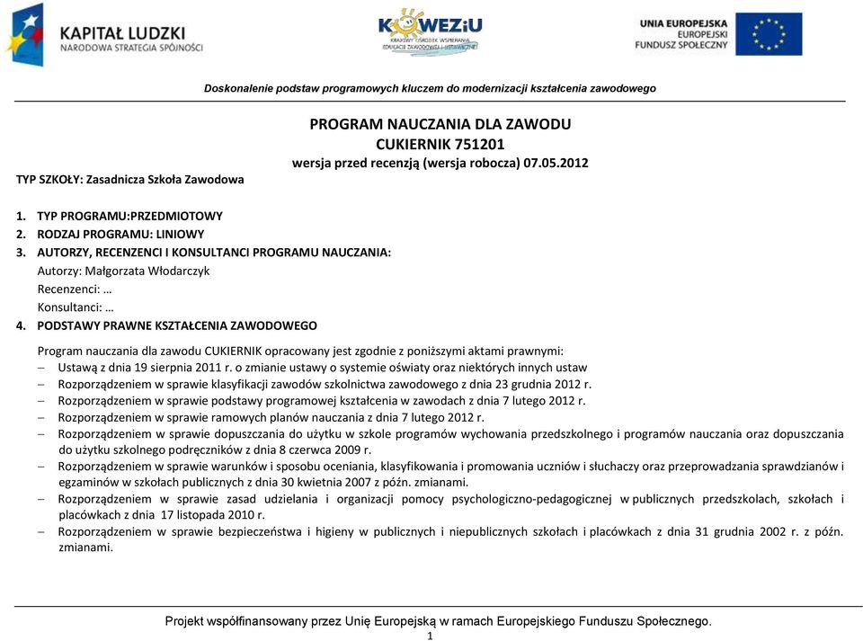 ODSTAWY RAWNE KSZTAŁENIA ZAWODOWEGO rogram nauczania dla zawodu UKIERNIK opracowany jest zgodnie z poniższymi aktami prawnymi: Ustawą z dnia 19 sierpnia 2011 r.