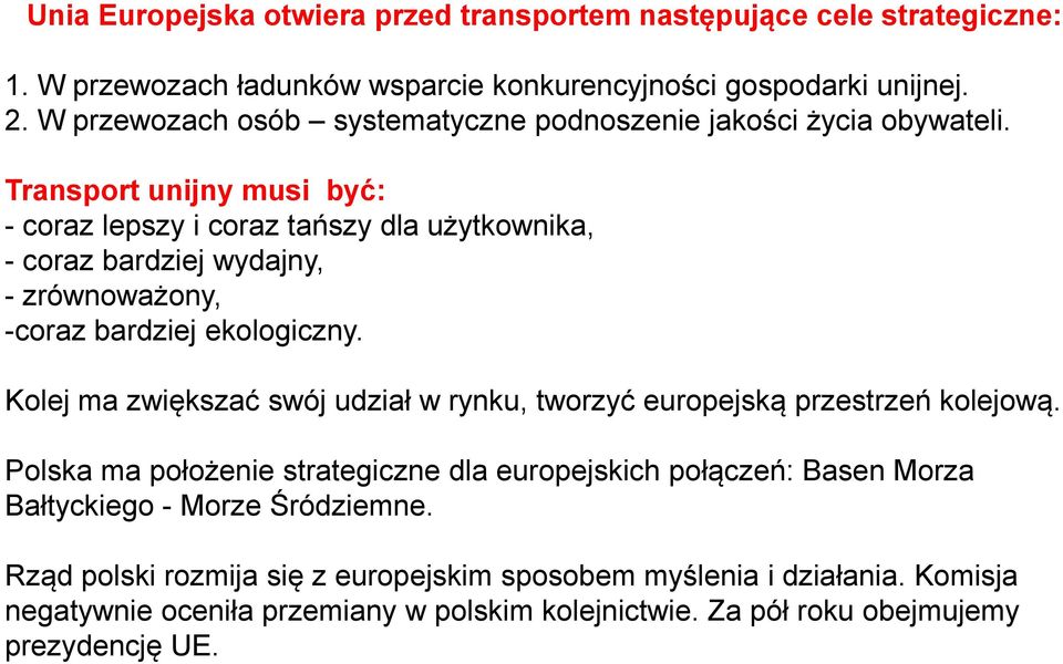 Transport unijny musi być: - coraz lepszy i coraz tańszy dla użytkownika, - coraz bardziej wydajny, - zrównoważony, -coraz bardziej ekologiczny.