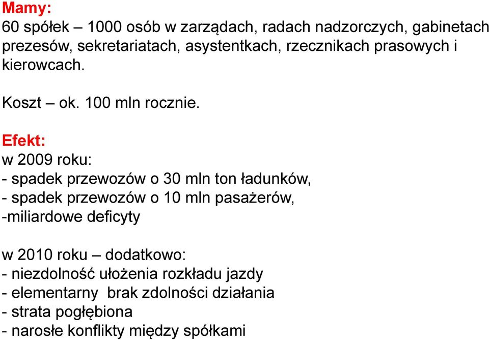 Efekt: w 2009 roku: - spadek przewozów o 30 mln ton ładunków, - spadek przewozów o 10 mln pasażerów, -miliardowe