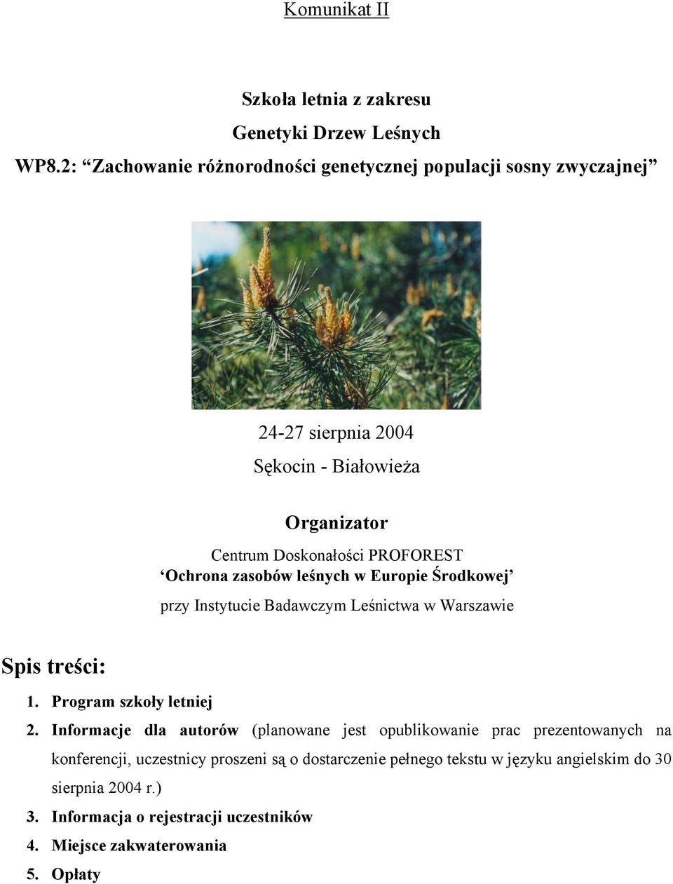 Ochrona zasobów leśnych w Europie Środkowej przy Instytucie Badawczym Leśnictwa w Warszawie Spis treści: 1. Program szkoły letniej 2.