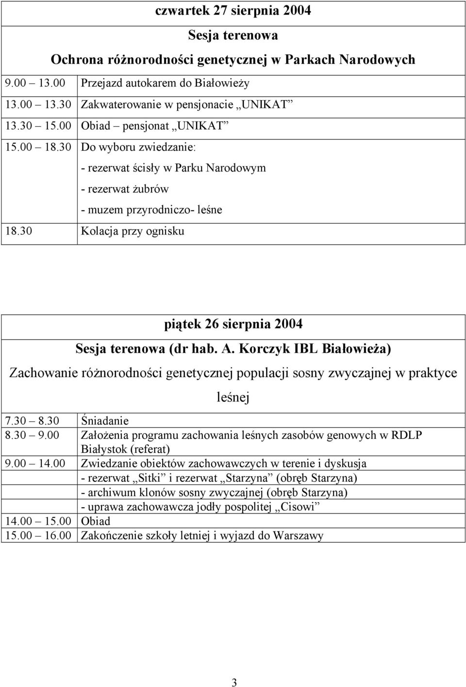30 Kolacja przy ognisku piątek 26 sierpnia 2004 Sesja terenowa (dr hab. A. Korczyk IBL Białowieża) Zachowanie różnorodności genetycznej populacji sosny zwyczajnej w praktyce leśnej 7.30 8.