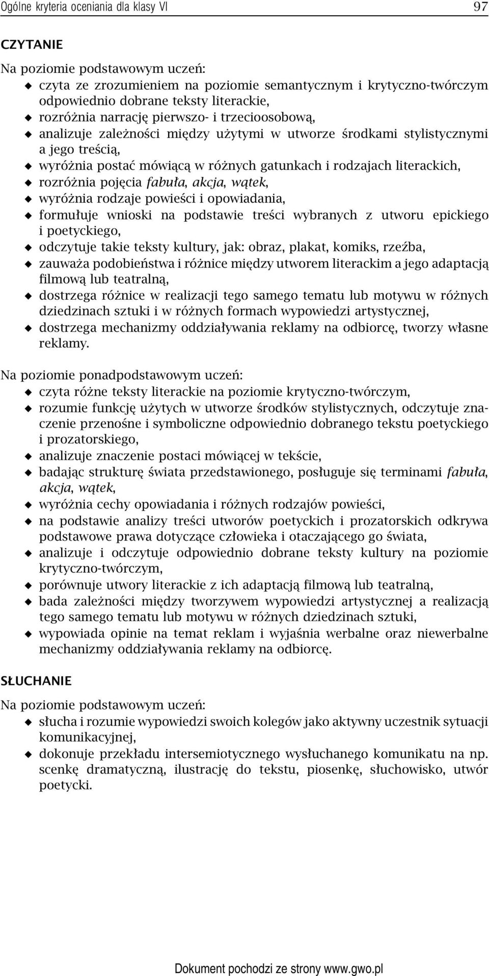 pojęcia fabuła, akcja, wątek, wyróżnia rodzaje powieści i opowiadania, formułuje wnioski na podstawie treści wybranych z utworu epickiego ipoetyckiego, odczytuje takie teksty kultury, jak: obraz,