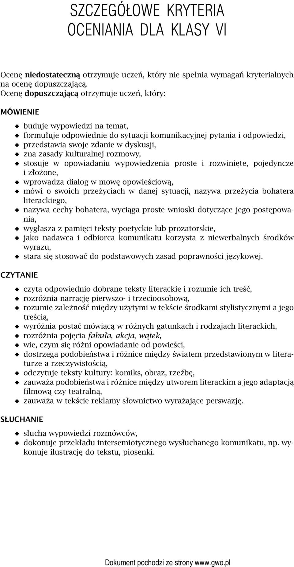 kulturalnej rozmowy, stosuje w opowiadaniu wypowiedzenia proste i rozwinięte, pojedyncze izłożone, wprowadza dialog w mowę opowieściową, mówi o swoich przeżyciach w danej sytuacji, nazywa przeżycia