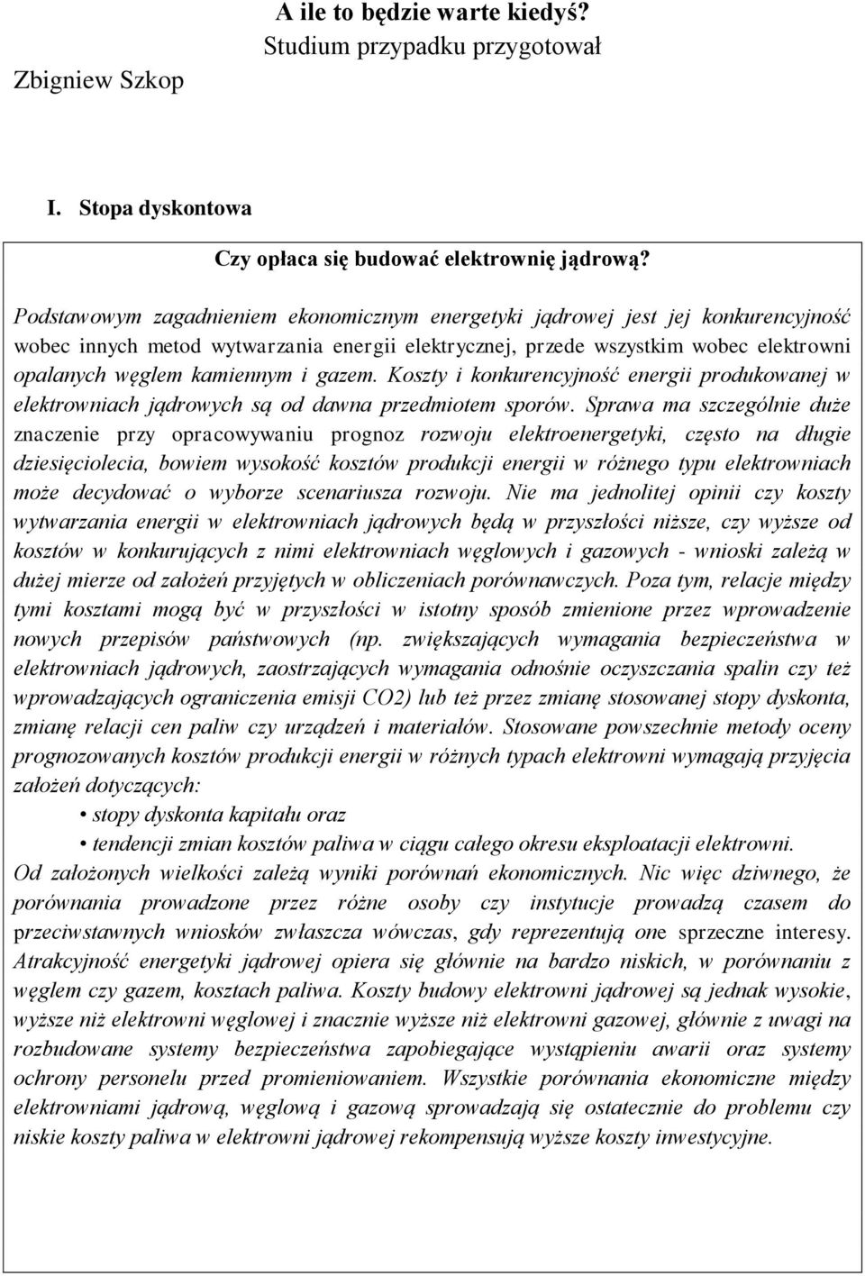 gazem. Koszty i konkurencyjność energii produkowanej w elektrowniach jądrowych są od dawna przedmiotem sporów.