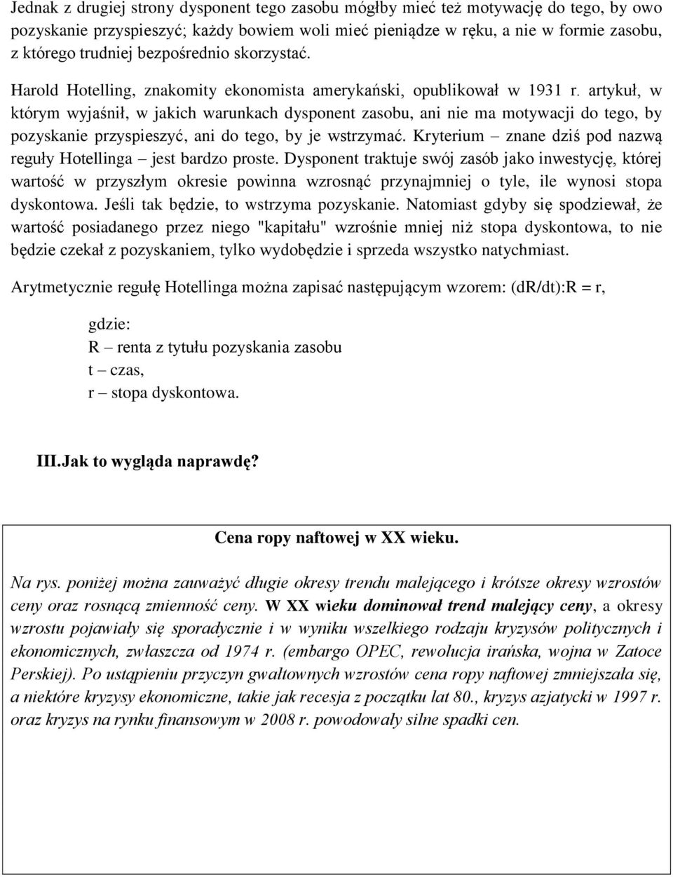 artykuł, w którym wyjaśnił, w jakich warunkach dysponent zasobu, ani nie ma motywacji do tego, by pozyskanie przyspieszyć, ani do tego, by je wstrzymać.