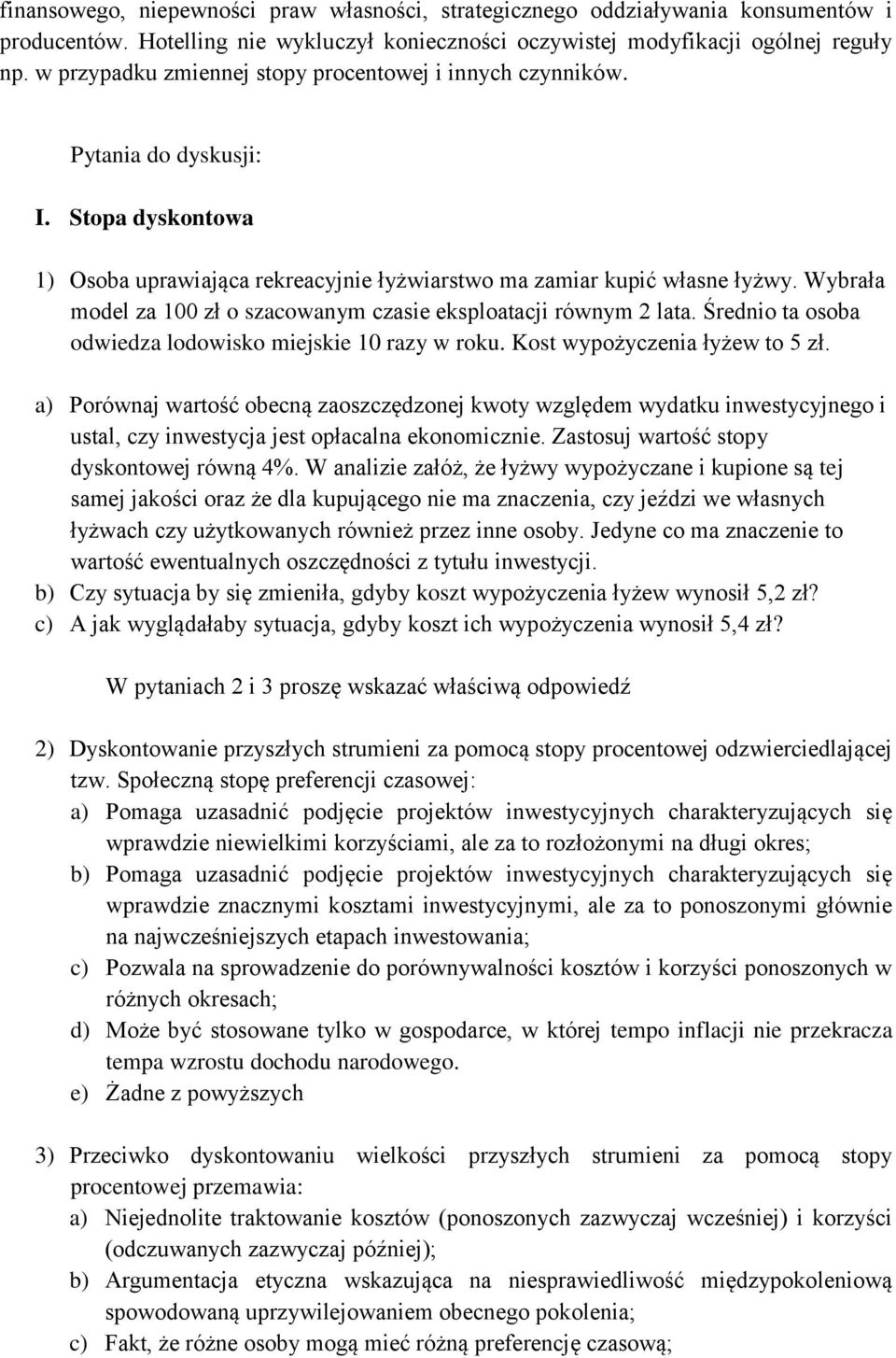 Wybrała model za 100 zł o szacowanym czasie eksploatacji równym 2 lata. Średnio ta osoba odwiedza lodowisko miejskie 10 razy w roku. Kost wypożyczenia łyżew to 5 zł.