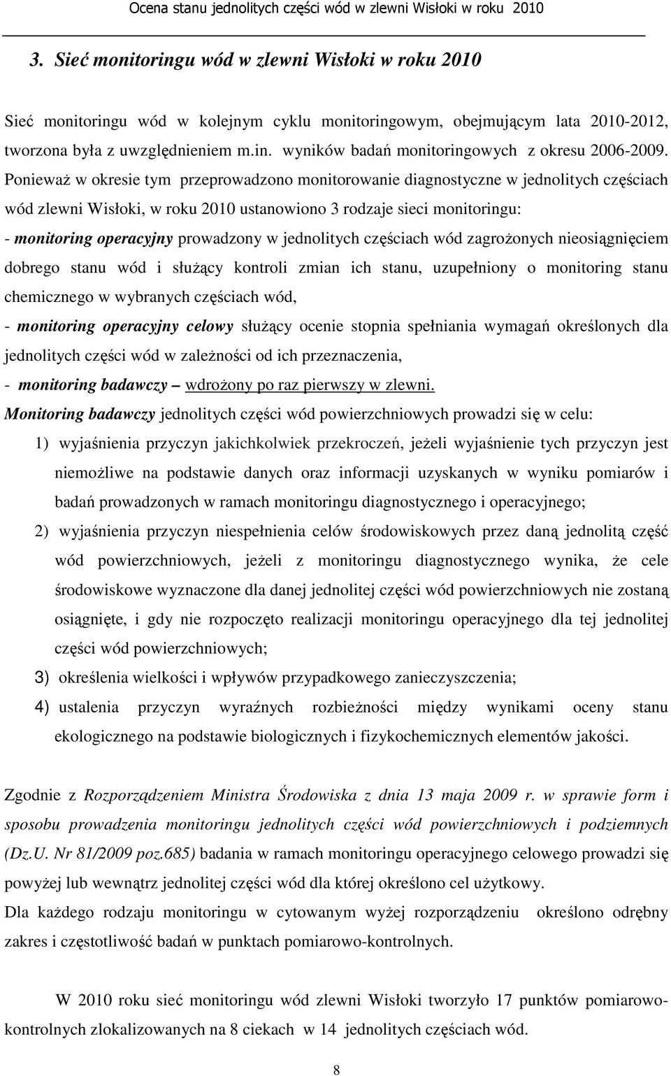 jednolitych częściach wód zagroŝonych nieosiągnięciem dobrego stanu wód i słuŝący kontroli zmian ich stanu, uzupełniony o monitoring stanu chemicznego w wybranych częściach wód, - monitoring