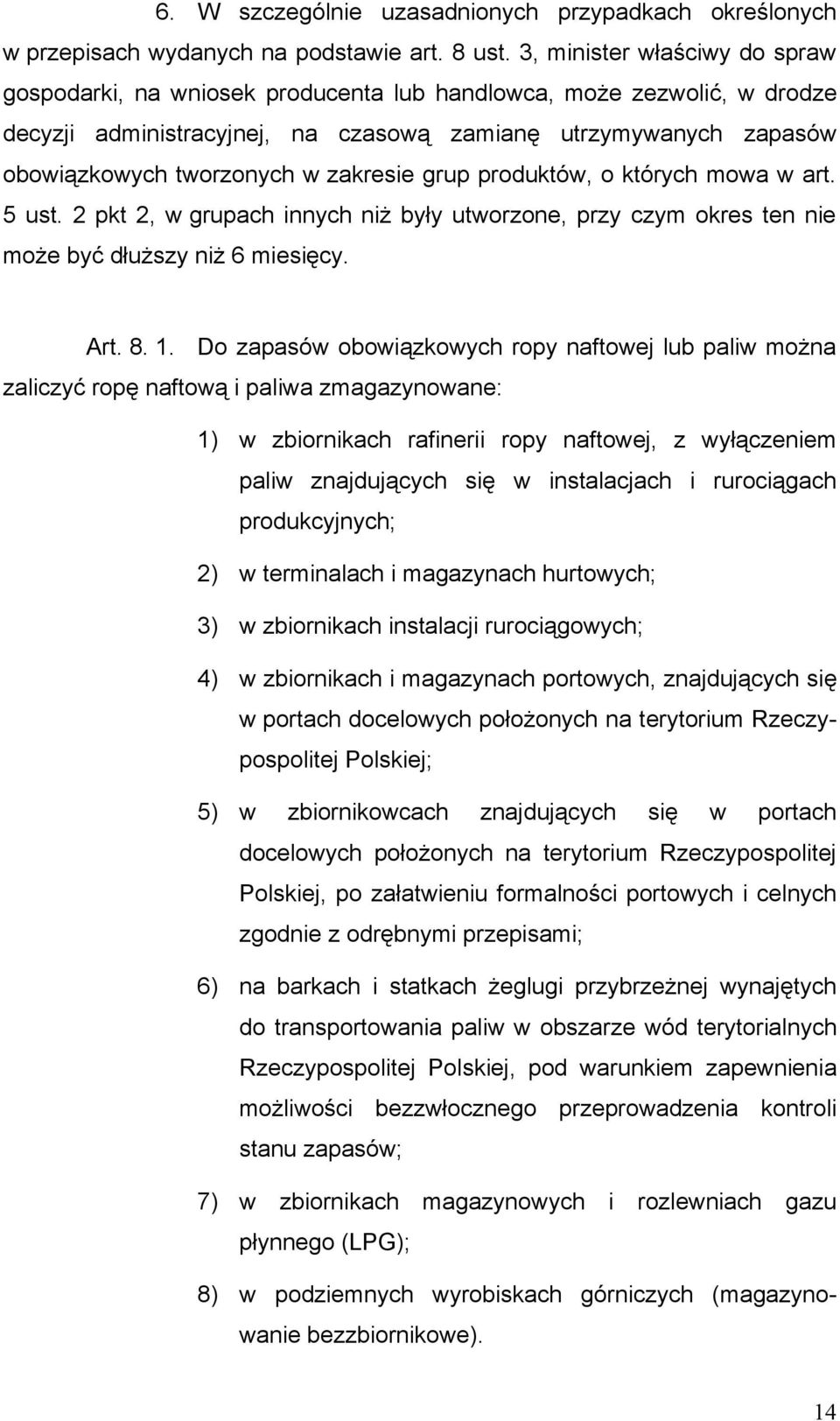 zakresie grup produktów, o których mowa w art. 5 ust. 2 pkt 2, w grupach innych niż były utworzone, przy czym okres ten nie może być dłuższy niż 6 miesięcy. Art. 8. 1.