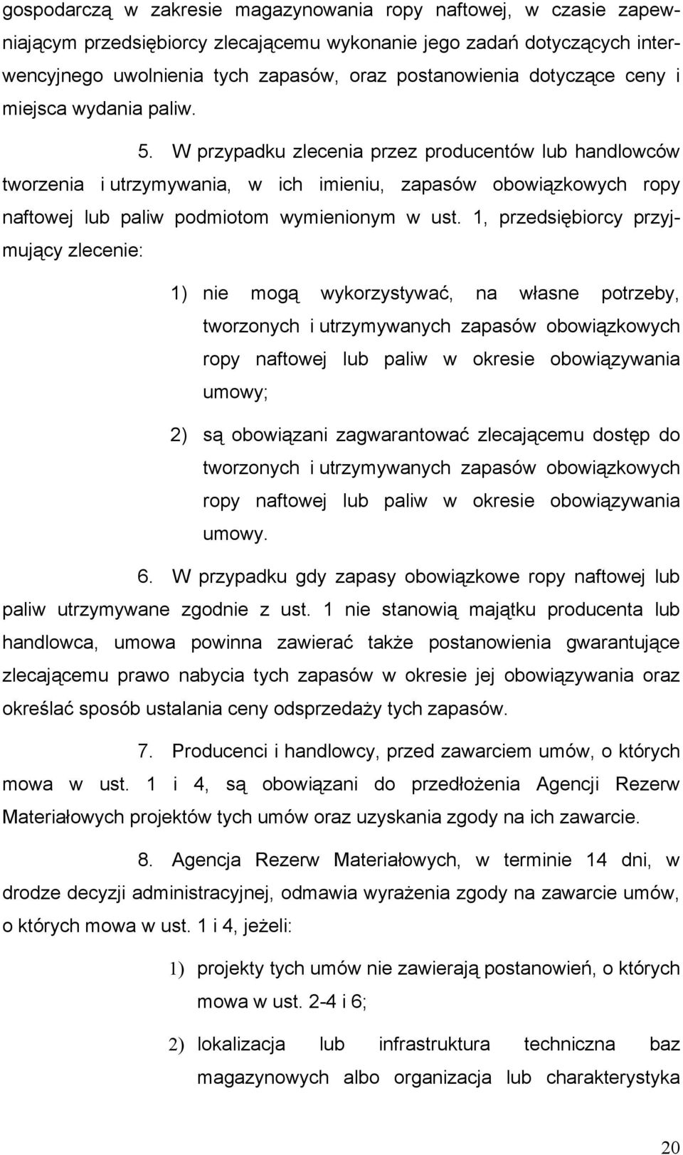 W przypadku zlecenia przez producentów lub handlowców tworzenia i utrzymywania, w ich imieniu, zapasów obowiązkowych ropy naftowej lub paliw podmiotom wymienionym w ust.