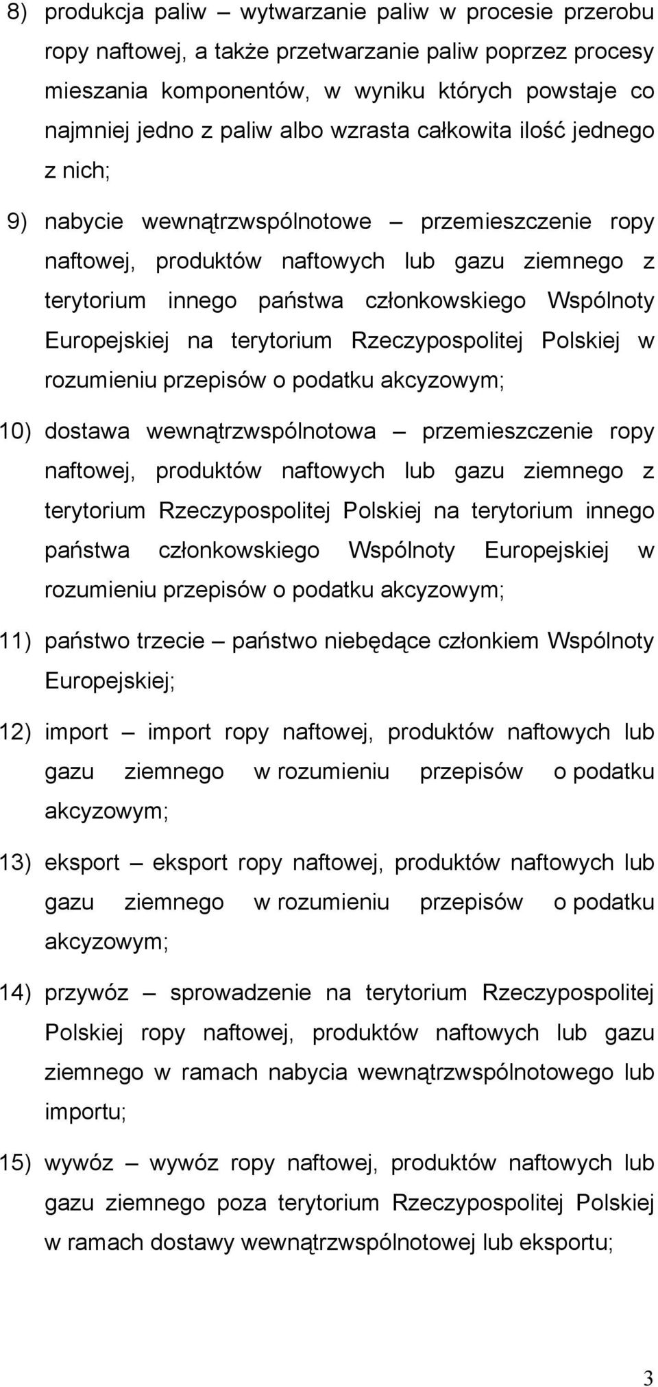 Europejskiej na terytorium Rzeczypospolitej Polskiej w rozumieniu przepisów o podatku akcyzowym; 10) dostawa wewnątrzwspólnotowa przemieszczenie ropy naftowej, produktów naftowych lub gazu ziemnego z